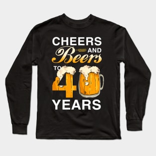 Cheers and Beer to 40 Years Long Sleeve T-Shirt